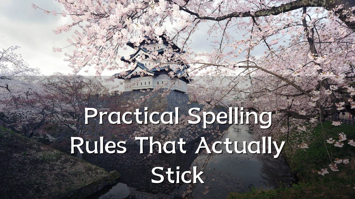 Practical Spelling Rules That Actually Stick