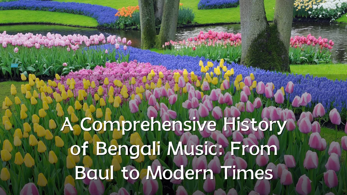 A Comprehensive History of Bengali Music: From Baul to Modern Times