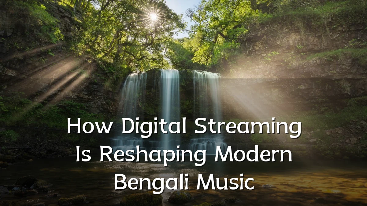 How Digital Streaming Is Reshaping Modern Bengali Music