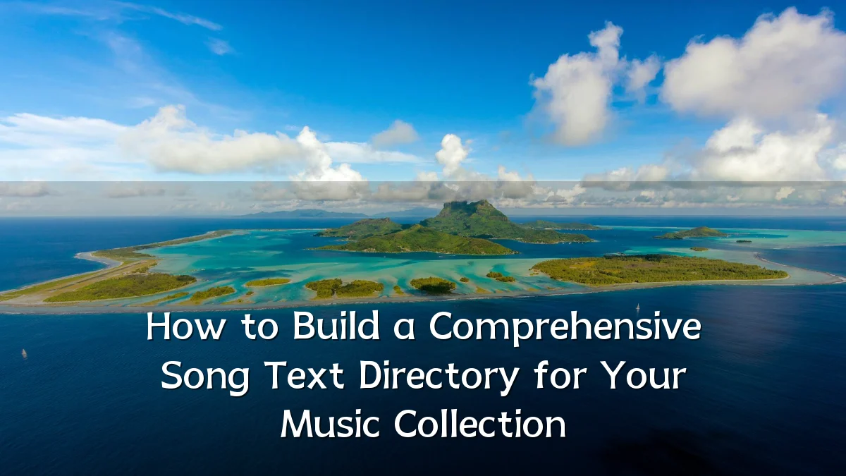 How to Build a Comprehensive Song Text Directory for Your Music Collection