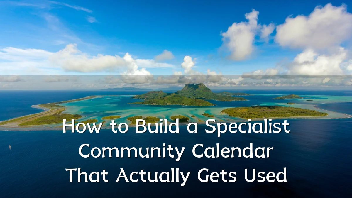 How to Build a Specialist Community Calendar That Actually Gets Used