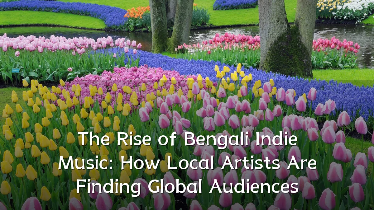 The Rise of Bengali Indie Music: How Local Artists Are Finding Global Audiences