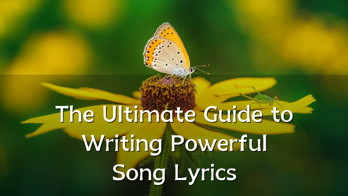 The Ultimate Guide to Writing Powerful Song Lyrics