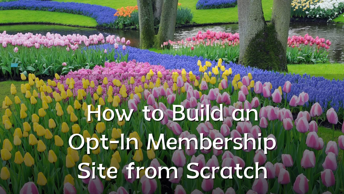 How to Build an Opt-In Membership Site from Scratch