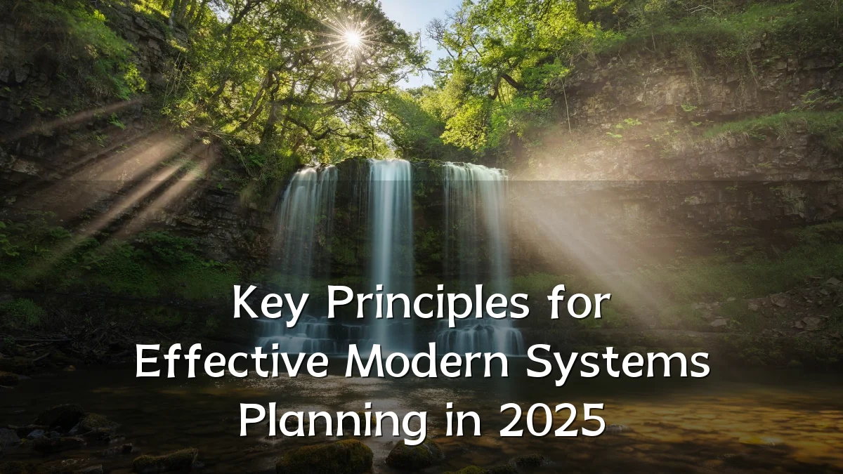 Key Principles for Effective Modern Systems Planning in 2025
