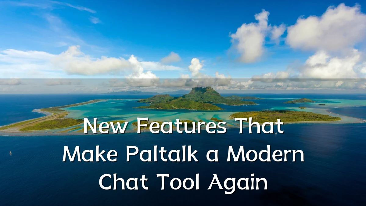 New Features That Make Paltalk a Modern Chat Tool Again