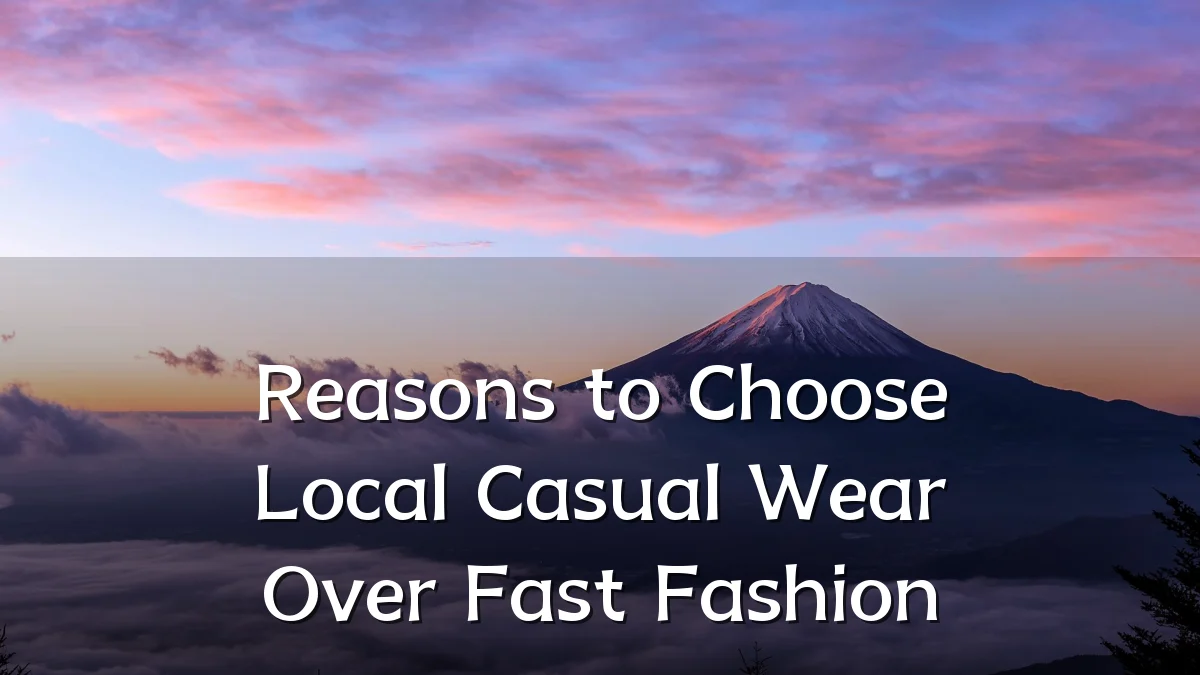 Reasons to Choose Local Casual Wear Over Fast Fashion