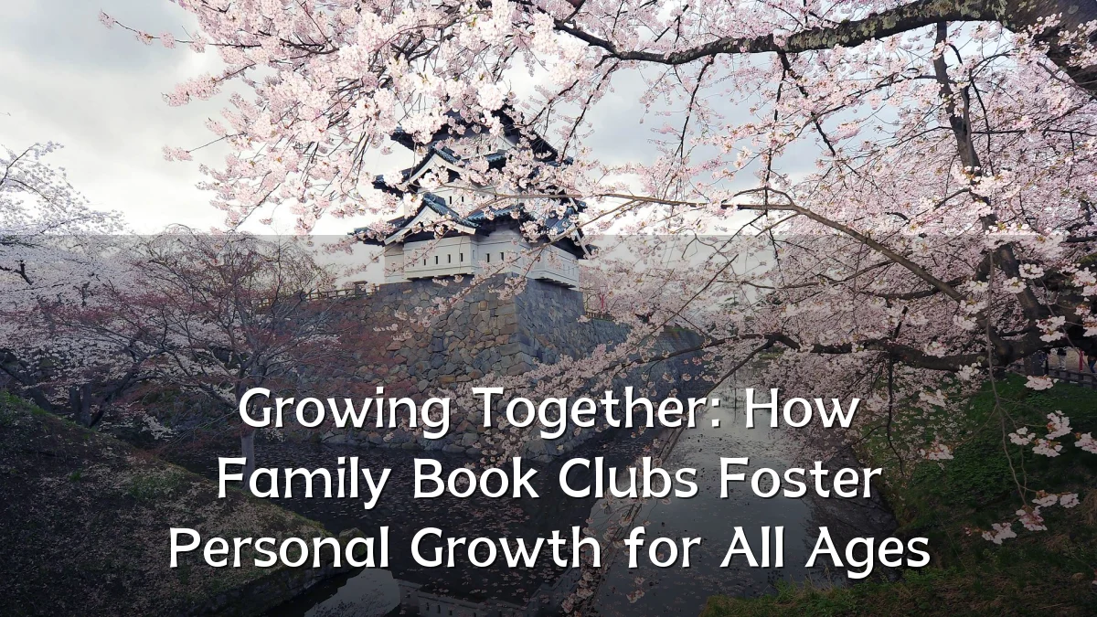 Growing Together: How Family Book Clubs Foster Personal Growth for All Ages