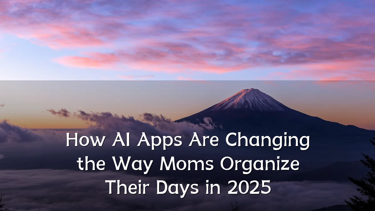 How AI Apps Are Changing the Way Moms Organize Their Days in 2025