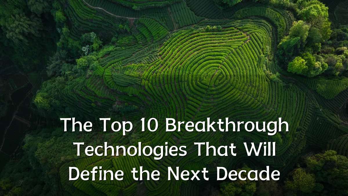 The Top 10 Breakthrough Technologies That Will Define the Next Decade