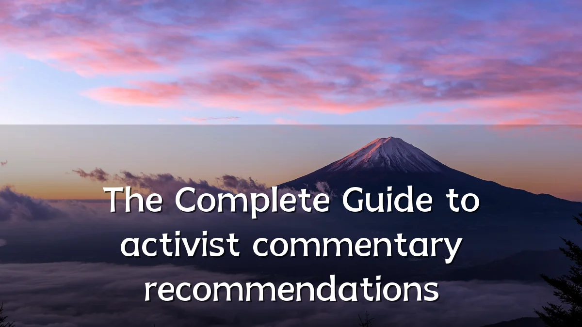 The Complete Guide to activist commentary recommendations