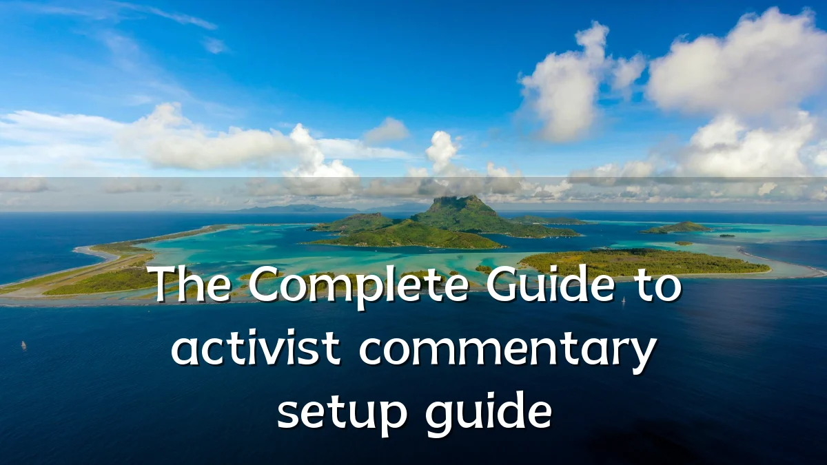 The Complete Guide to activist commentary setup guide