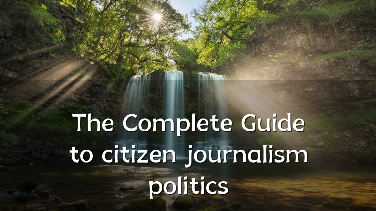 The Complete Guide to citizen journalism politics