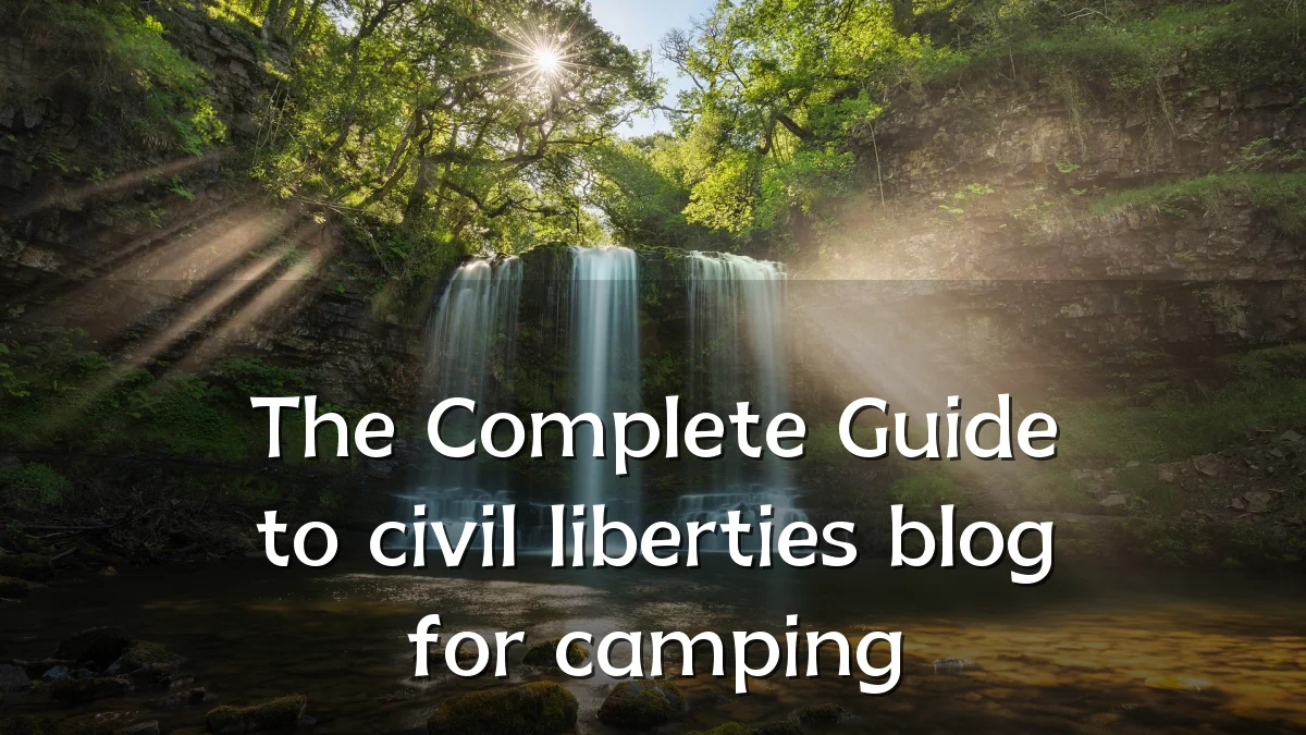 The Complete Guide to civil liberties blog for camping