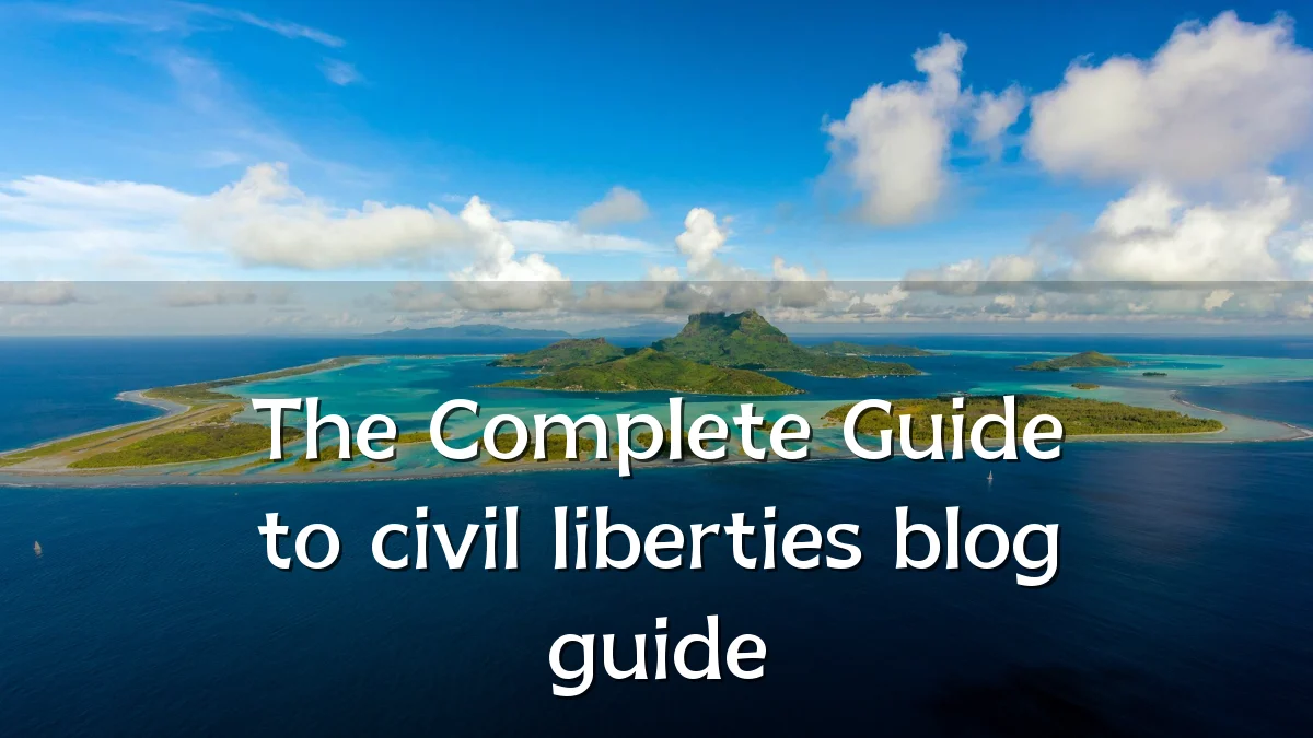 The Complete Guide to civil liberties blog guide