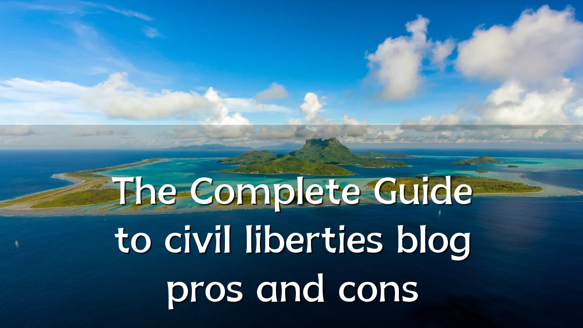 The Complete Guide to civil liberties blog pros and cons