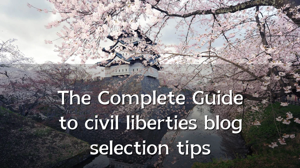 The Complete Guide to civil liberties blog selection tips
