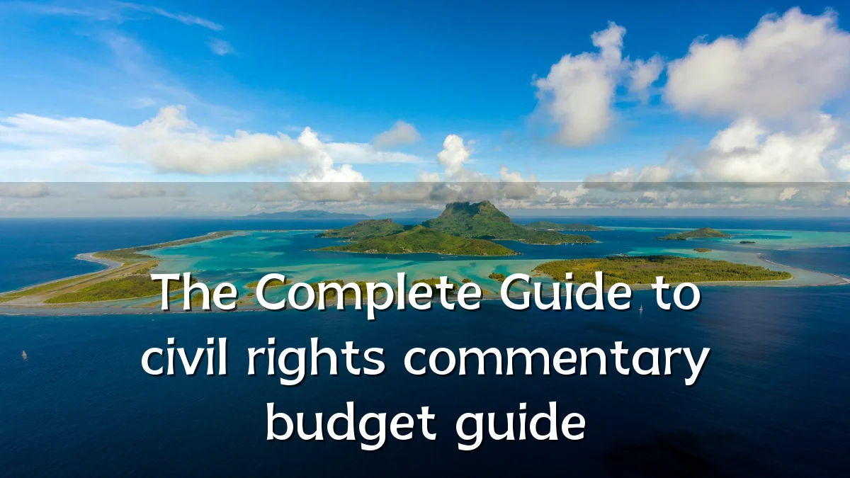 The Complete Guide to civil rights commentary budget guide