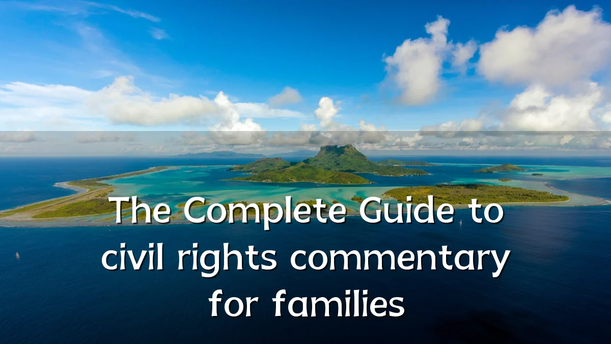 The Complete Guide to civil rights commentary for families