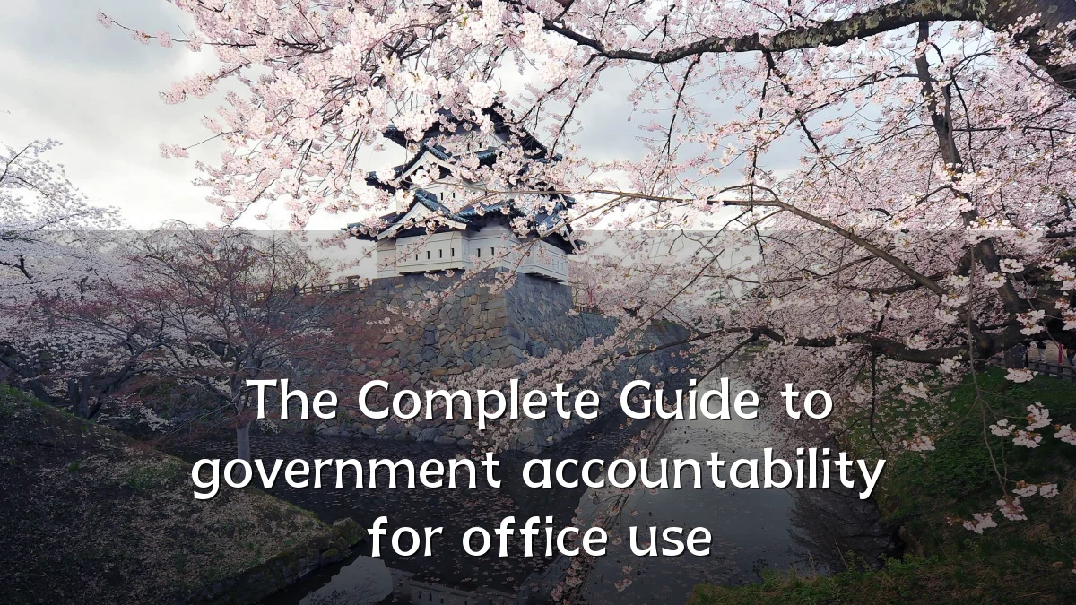 The Complete Guide to government accountability for office use