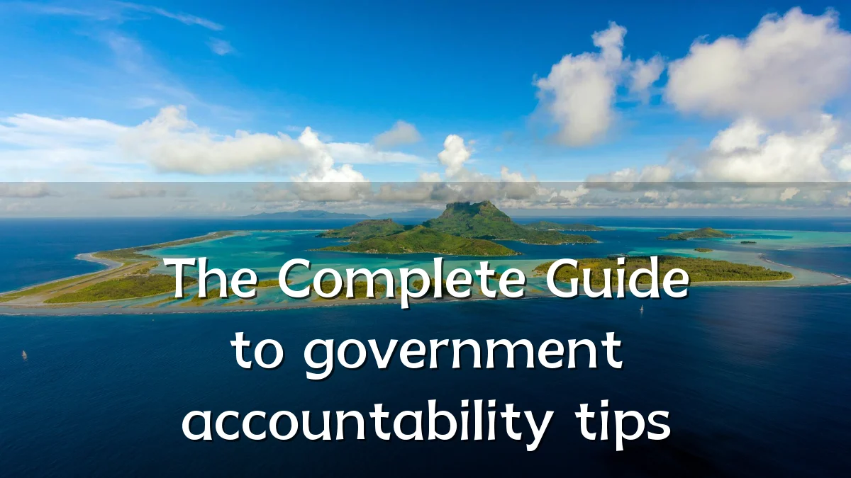 The Complete Guide to government accountability tips