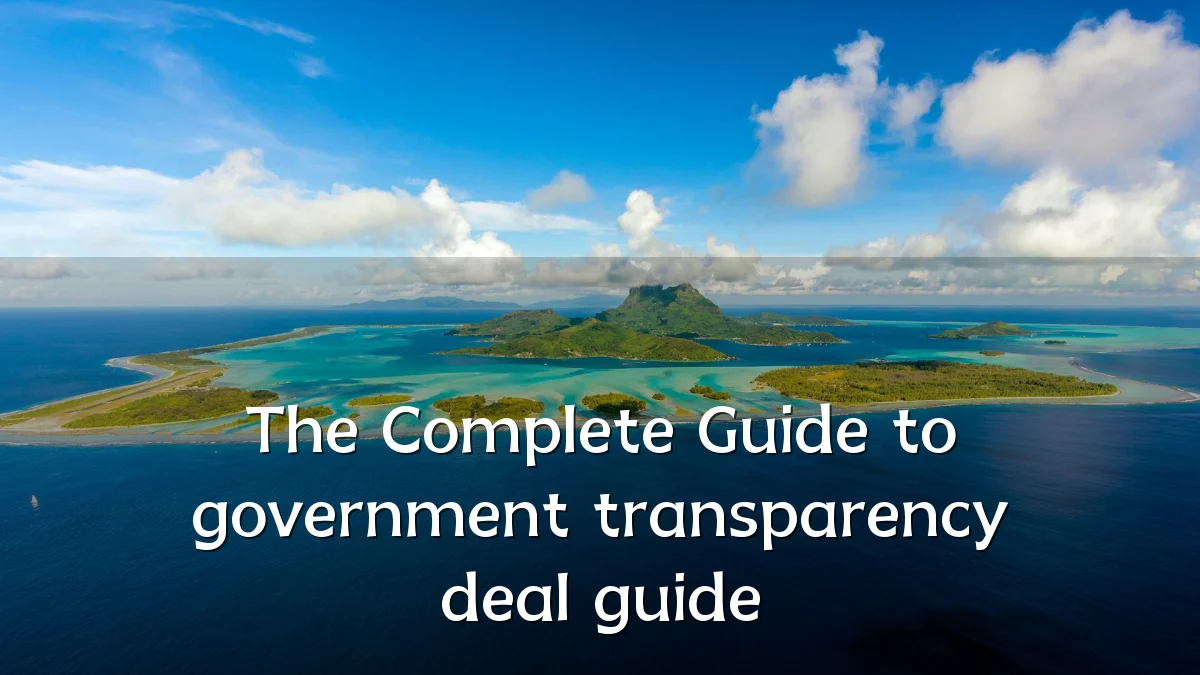The Complete Guide to government transparency deal guide