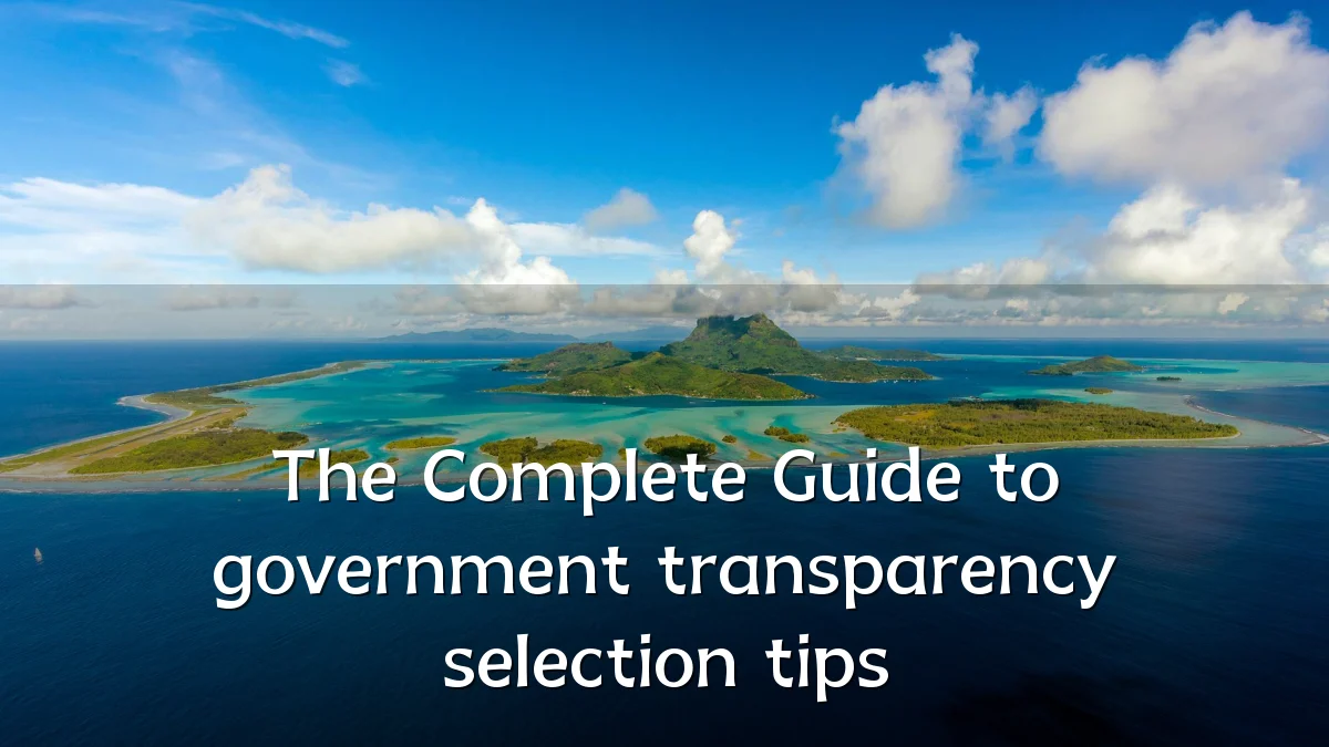 The Complete Guide to government transparency selection tips