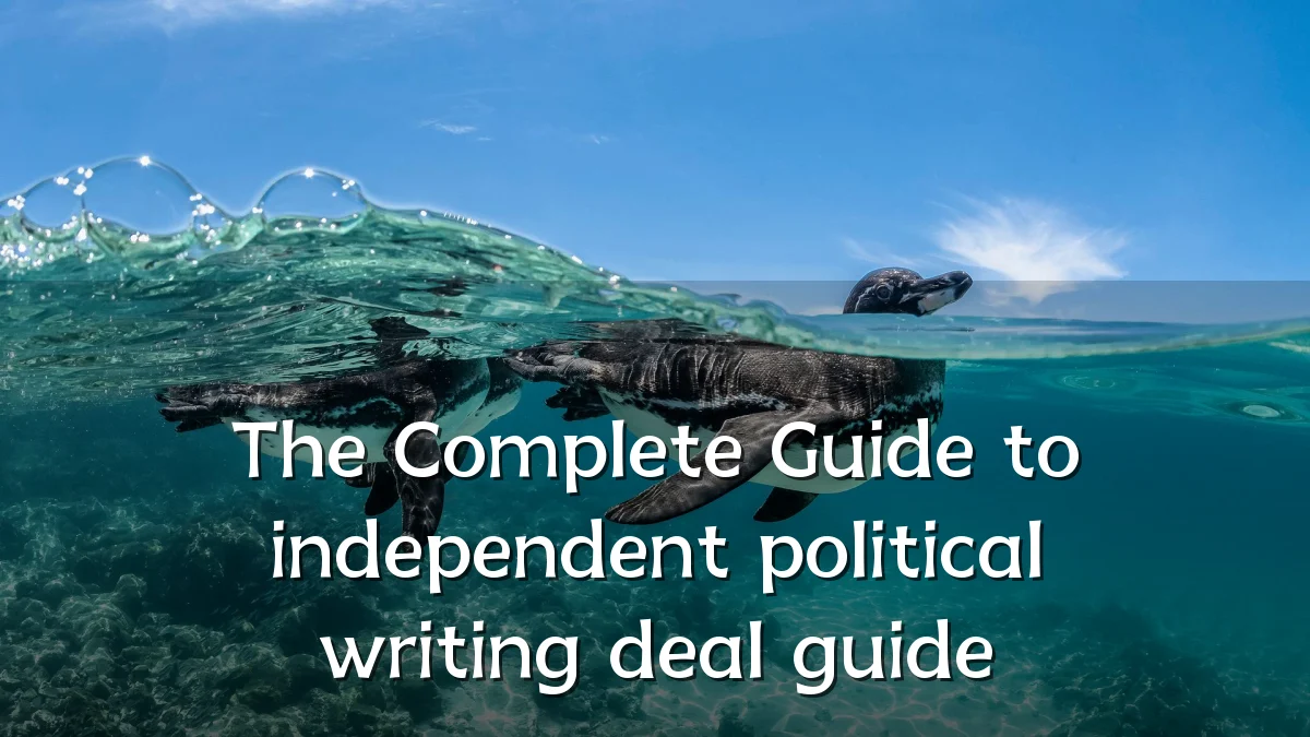 The Complete Guide to independent political writing deal guide