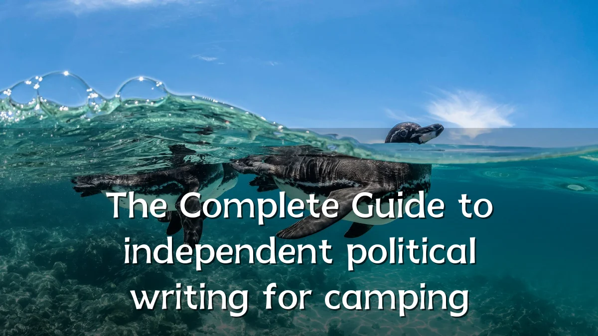 The Complete Guide to independent political writing for camping