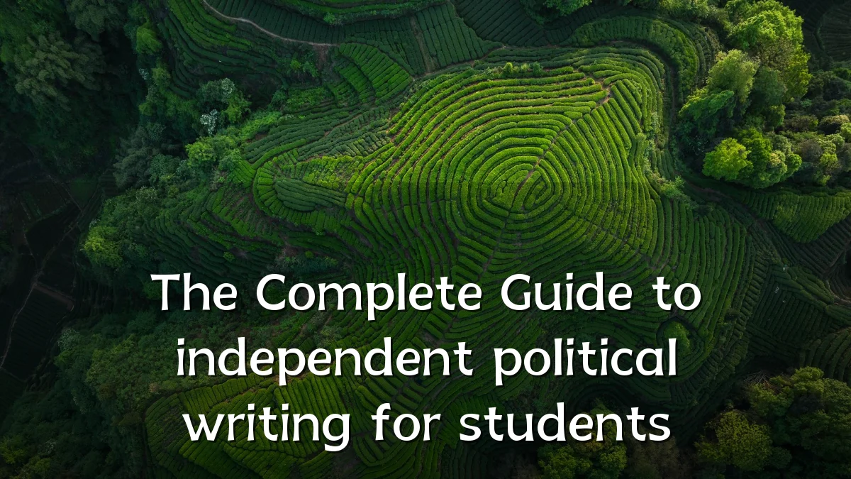The Complete Guide to independent political writing for students