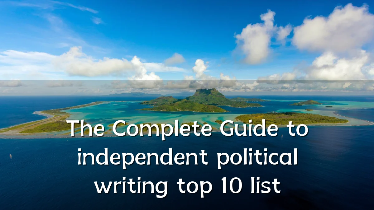 The Complete Guide to independent political writing top 10 list