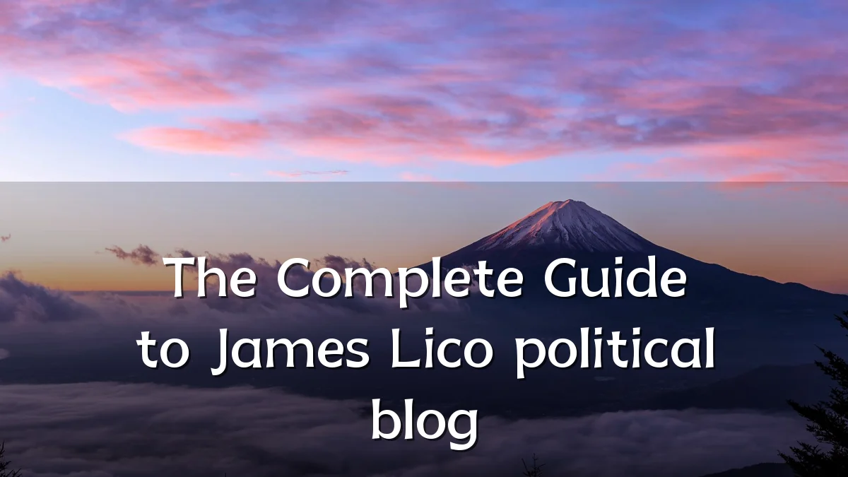 The Complete Guide to James Lico political blog