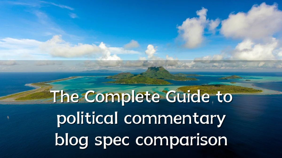 The Complete Guide to political commentary blog spec comparison
