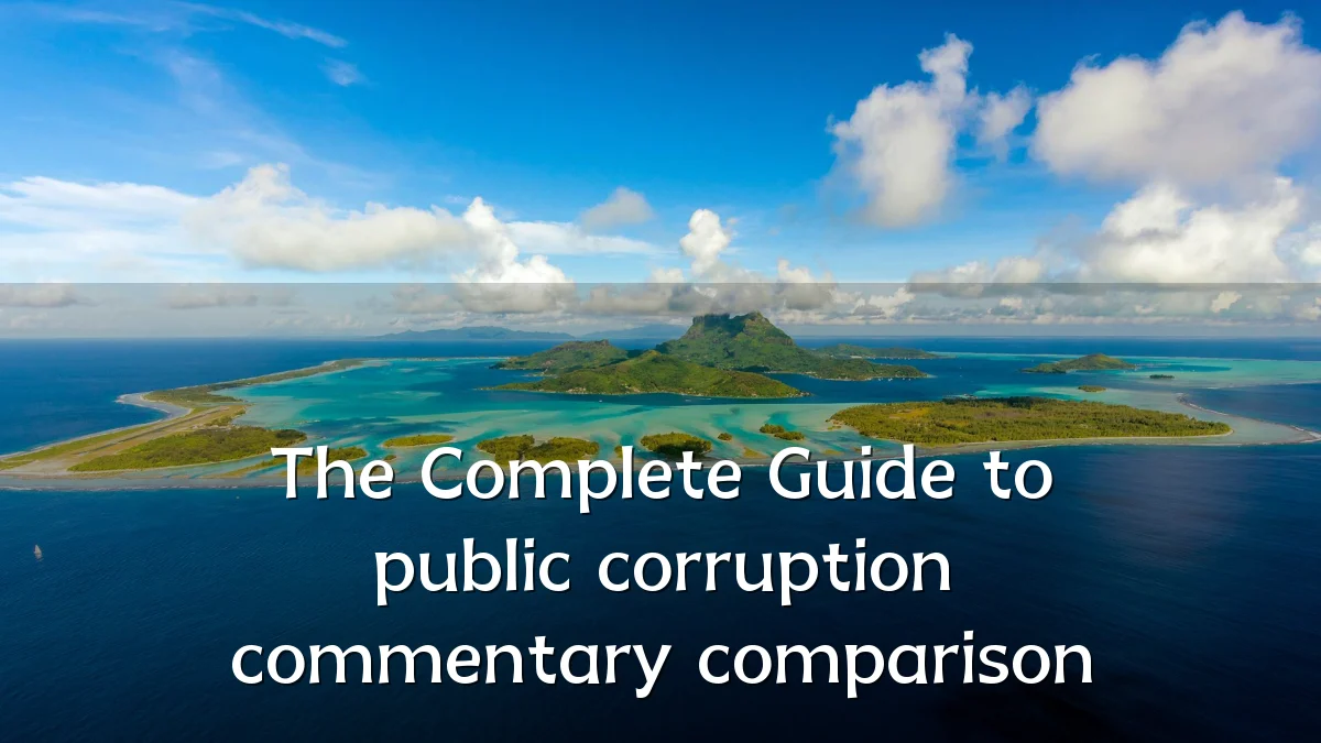 The Complete Guide to public corruption commentary comparison
