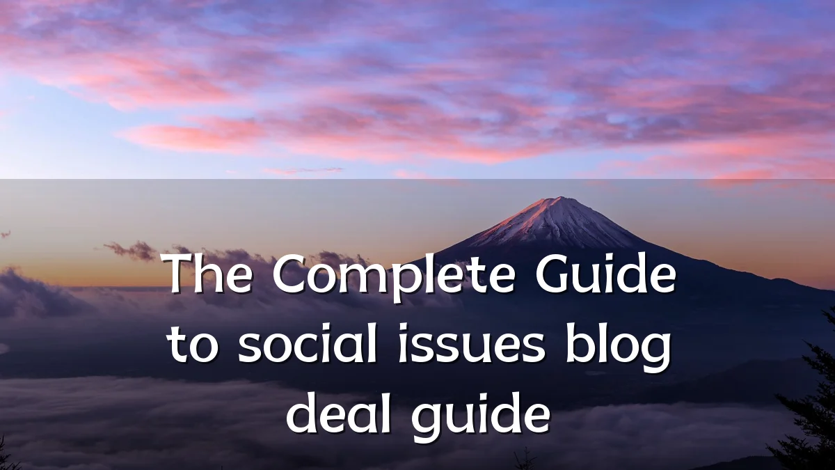The Complete Guide to social issues blog deal guide