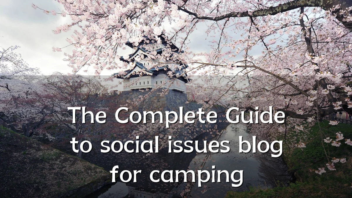 The Complete Guide to social issues blog for camping