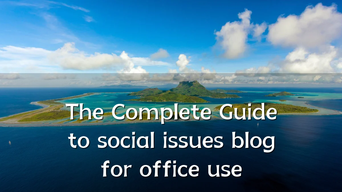 The Complete Guide to social issues blog for office use