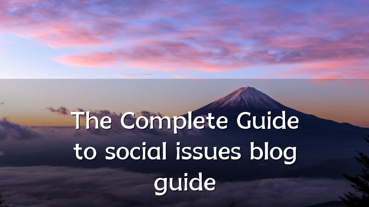 The Complete Guide to social issues blog guide