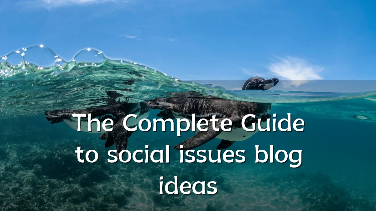 The Complete Guide to social issues blog ideas