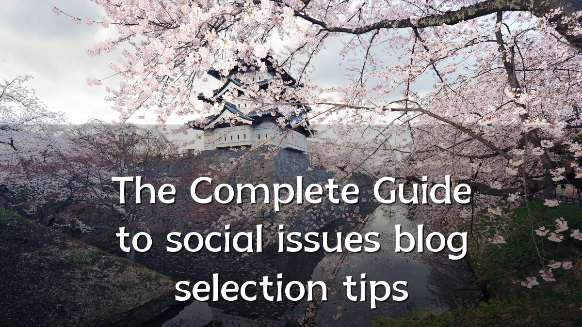 The Complete Guide to social issues blog selection tips
