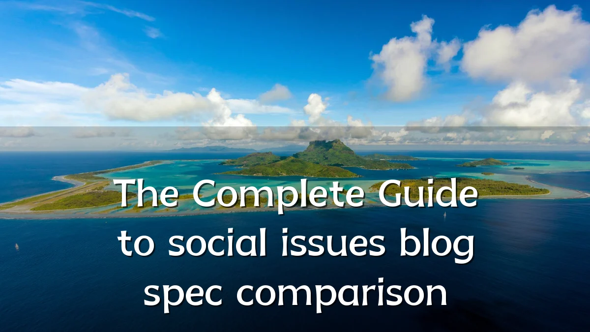 The Complete Guide to social issues blog spec comparison