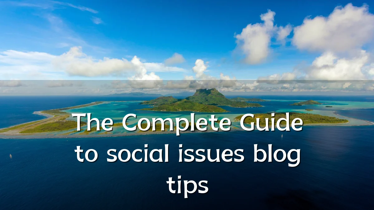 The Complete Guide to social issues blog tips