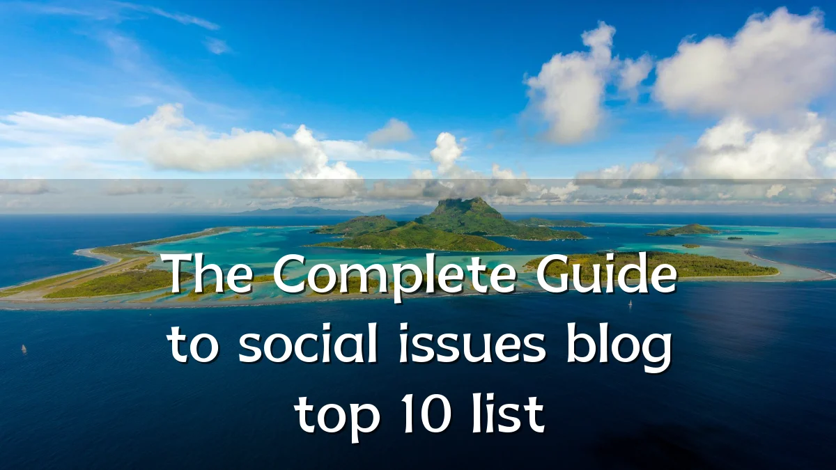 The Complete Guide to social issues blog top 10 list
