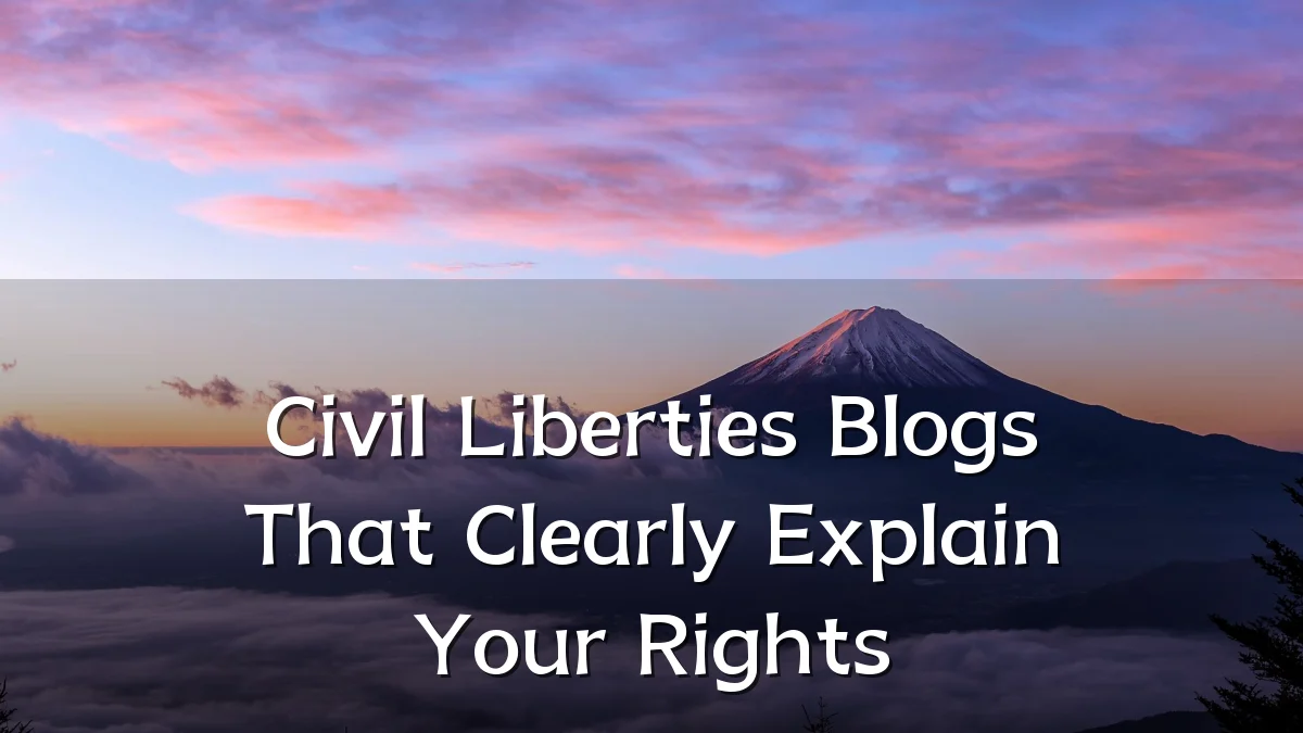 Civil Liberties Blogs That Clearly Explain Your Rights