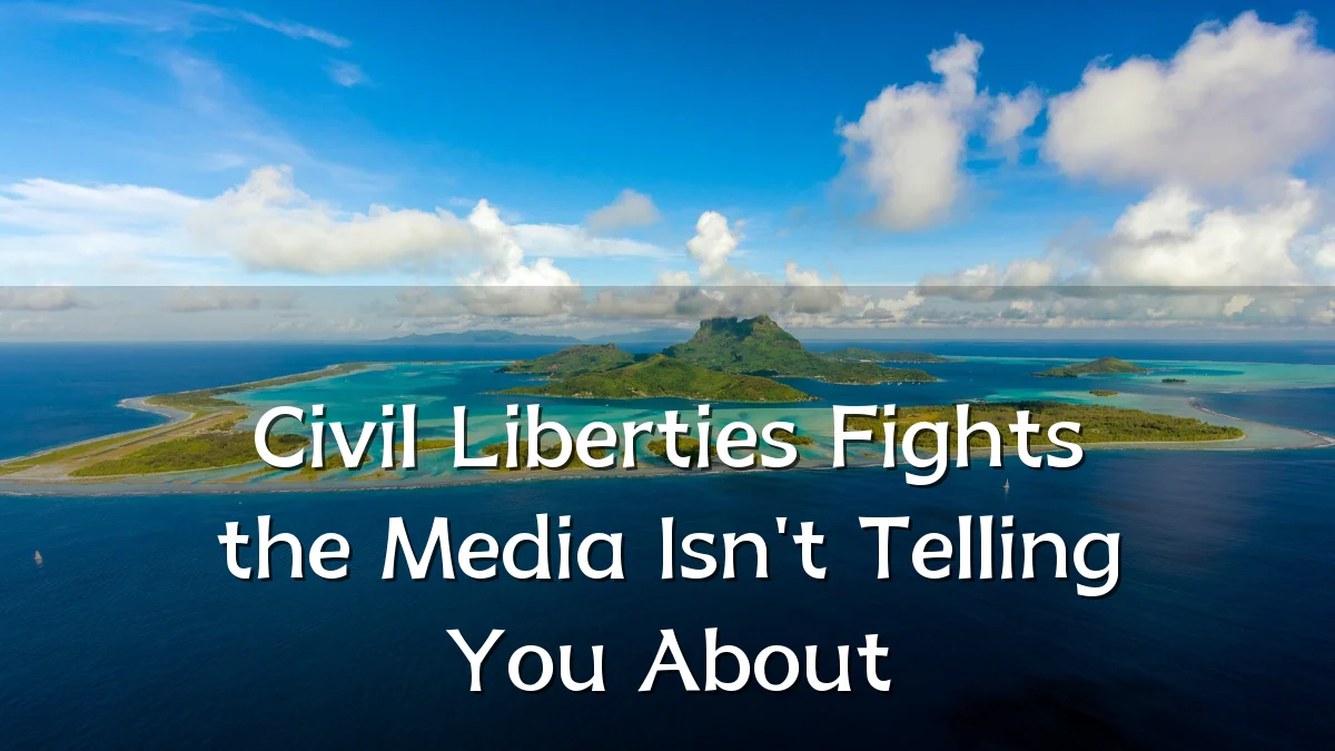 Civil Liberties Fights the Media Isn't Telling You About
