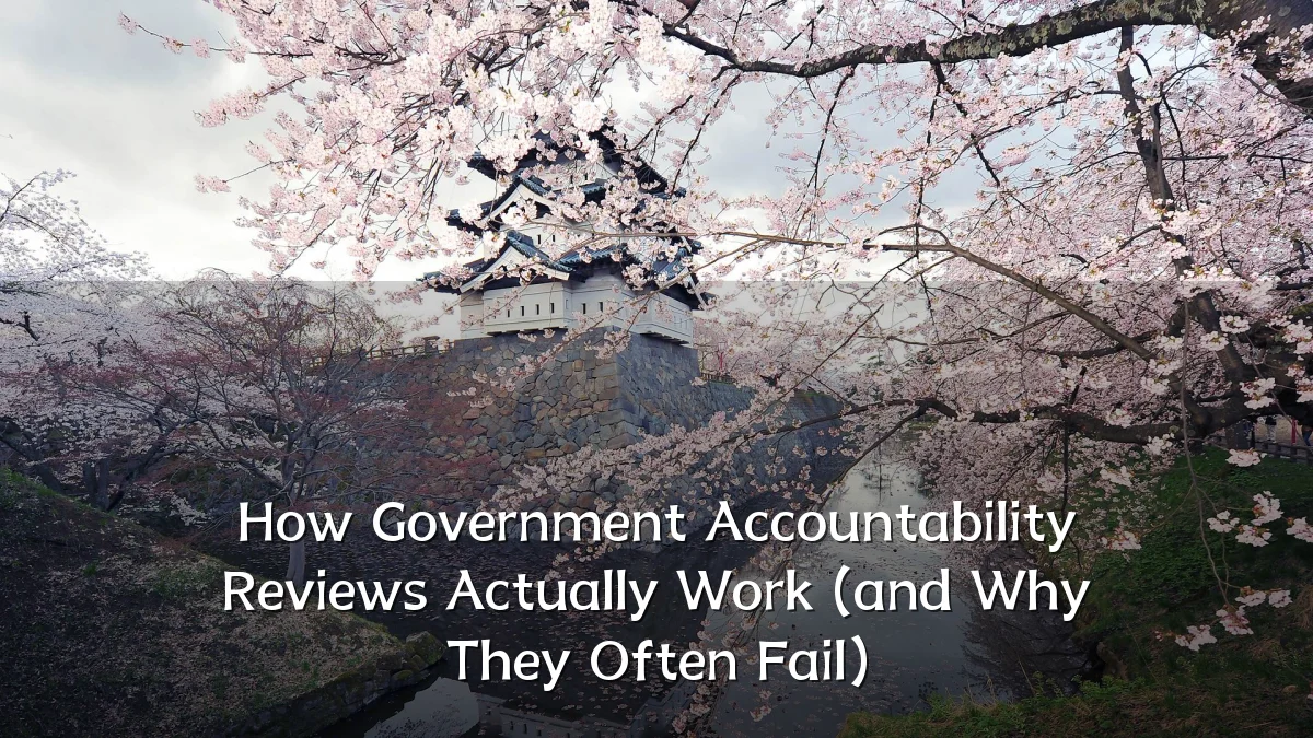 How Government Accountability Reviews Actually Work (and Why They Often Fail)