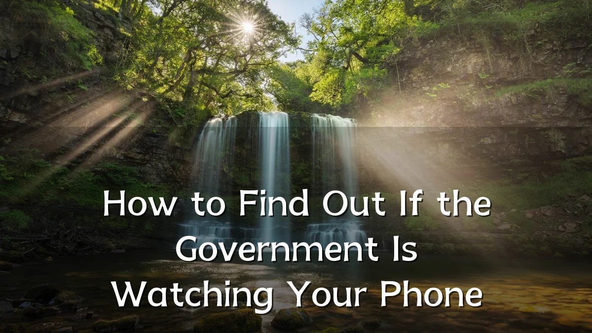 How to Find Out If the Government Is Watching Your Phone