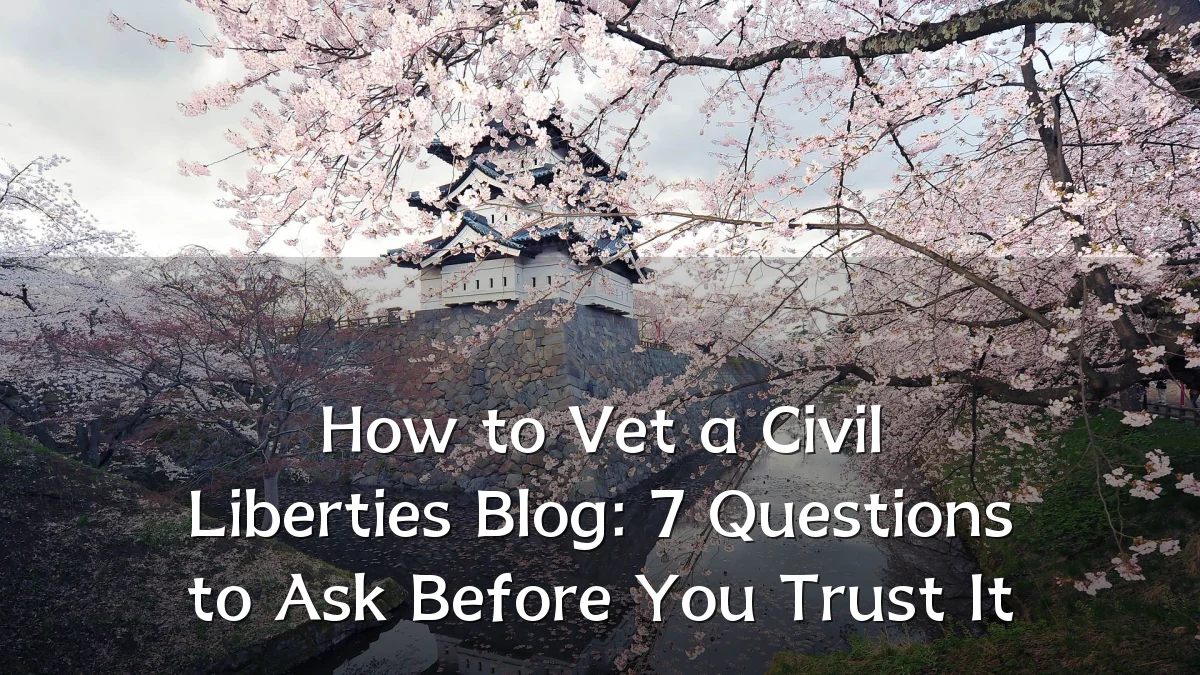 How to Vet a Civil Liberties Blog: 7 Questions to Ask Before You Trust It