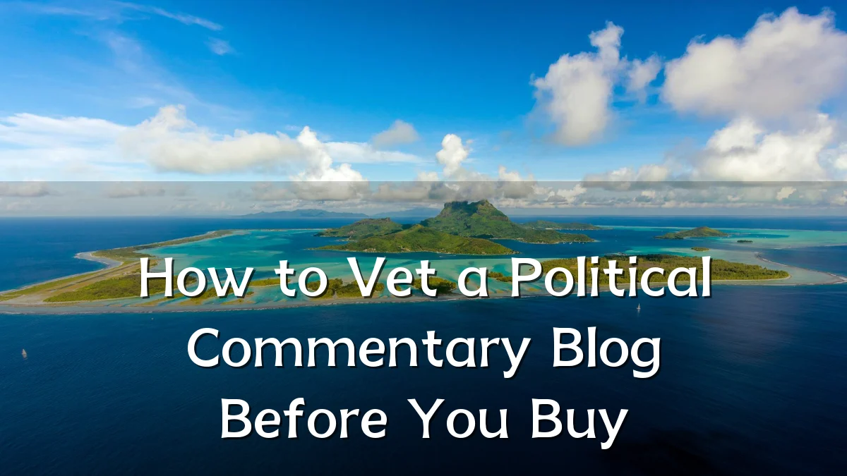 How to Vet a Political Commentary Blog Before You Buy