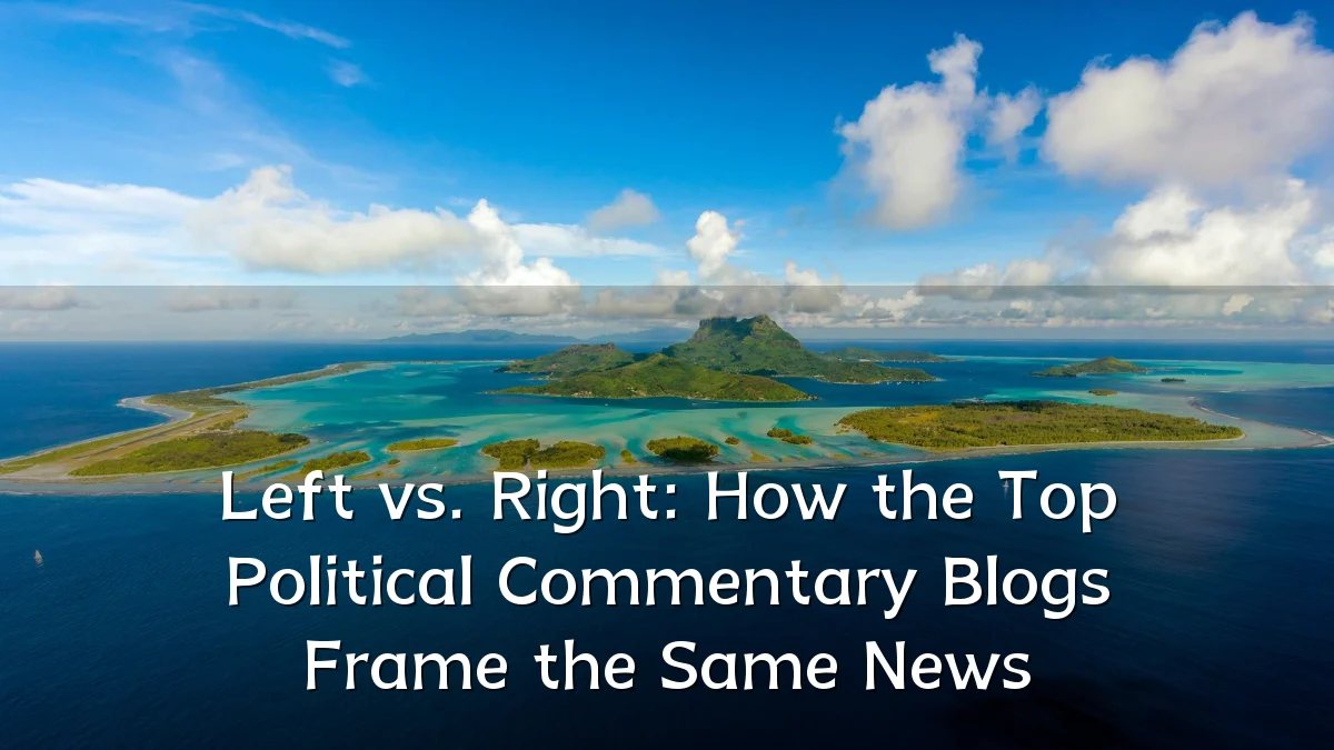 Left vs. Right: How the Top Political Commentary Blogs Frame the Same News